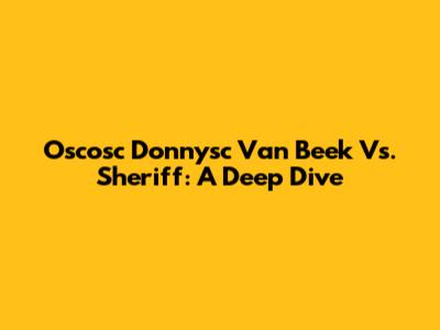 Oscosc Donnysc Van Beek Vs. Sheriff: A Deep Dive
