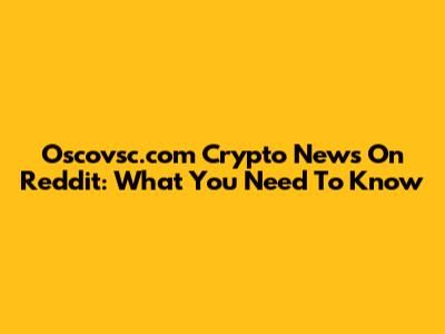 Oscovsc.com Crypto News On Reddit: What You Need To Know