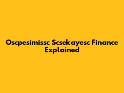 Oscpesimissc Scsekayesc Finance Explained