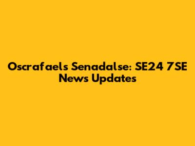 Oscrafaels Senadalse: SE24 7SE News Updates