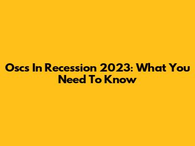 Oscs In Recession 2023: What You Need To Know