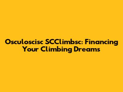 Osculoscisc SCClimbsc: Financing Your Climbing Dreams