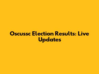 Oscussc Election Results: Live Updates