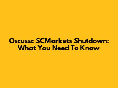 Oscussc SCMarkets Shutdown: What You Need To Know