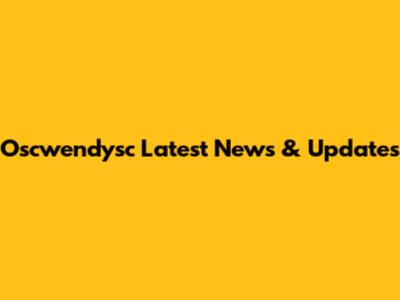 Oscwendysc Latest News & Updates