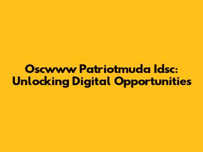 Oscwww Patriotmuda Idsc: Unlocking Digital Opportunities