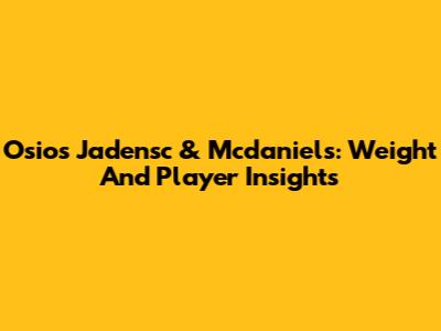 Osios Jadensc & Mcdaniels: Weight And Player Insights