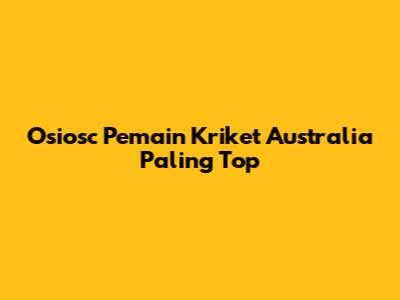 Osiosc Pemain Kriket Australia Paling Top