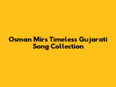 Osman Mir's Timeless Gujarati Song Collection