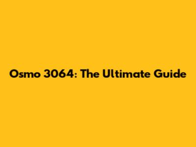 Osmo 3064: The Ultimate Guide