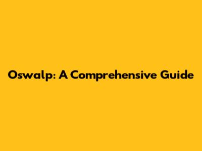 Oswalp: A Comprehensive Guide