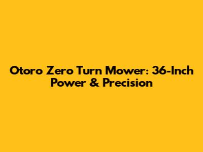 Otoro Zero Turn Mower: 36-Inch Power & Precision