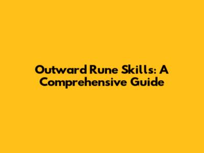 Outward Rune Skills: A Comprehensive Guide