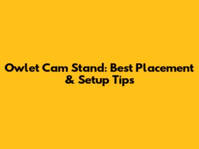 Owlet Cam Stand: Best Placement & Setup Tips