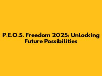 P.E.O.S. Freedom 2025: Unlocking Future Possibilities