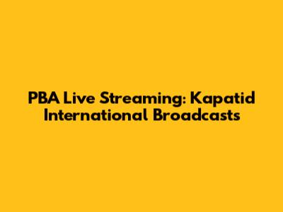 PBA Live Streaming: Kapatid International Broadcasts