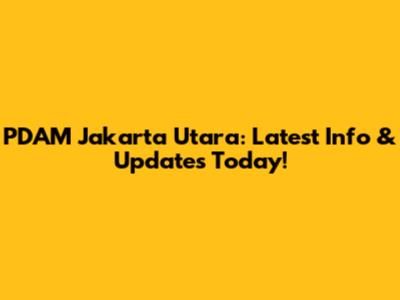PDAM Jakarta Utara: Latest Info & Updates Today!