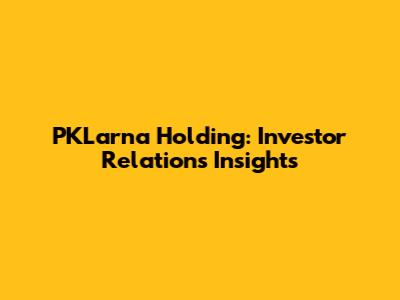 PKLarna Holding: Investor Relations Insights