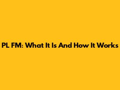 PL FM: What It Is And How It Works