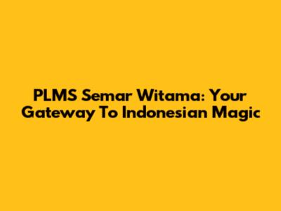 PLMS Semar Witama: Your Gateway To Indonesian Magic