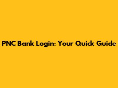 PNC Bank Login: Your Quick Guide