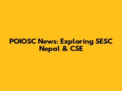 POIOSC News: Exploring SESC Nepal & CSE