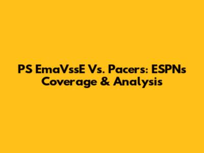 PS EmaVssE Vs. Pacers: ESPN's Coverage & Analysis