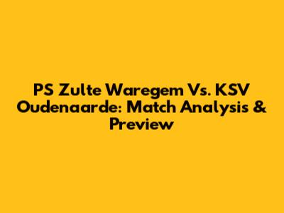 PS Zulte Waregem Vs. KSV Oudenaarde: Match Analysis & Preview