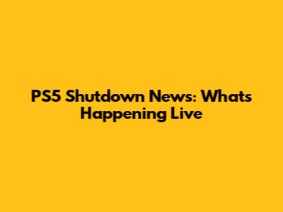 PS5 Shutdown News: What's Happening Live