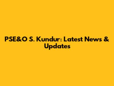 PSE&O S. Kundur: Latest News & Updates