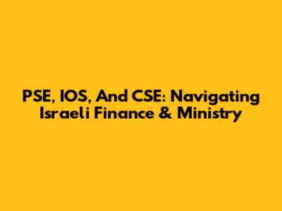 PSE, IOS, And CSE: Navigating Israeli Finance & Ministry