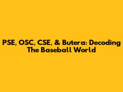 PSE, OSC, CSE, & Butera: Decoding The Baseball World