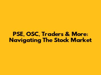 PSE, OSC, Traders & More: Navigating The Stock Market