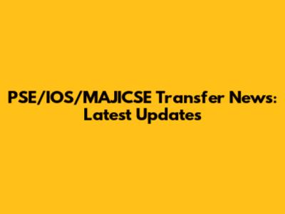 PSE/IOS/MAJICSE Transfer News: Latest Updates