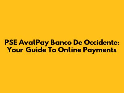 PSE AvalPay Banco De Occidente: Your Guide To Online Payments