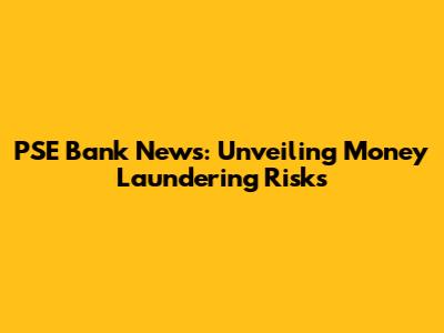 PSE Bank News: Unveiling Money Laundering Risks