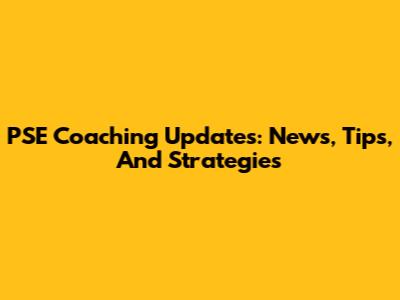 PSE Coaching Updates: News, Tips, And Strategies