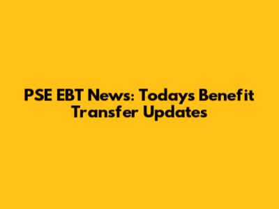 PSE EBT News: Today's Benefit Transfer Updates