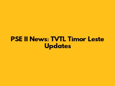 PSE II News: TVTL Timor Leste Updates