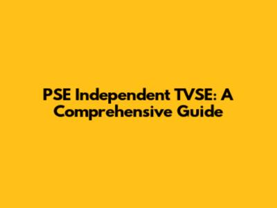 PSE Independent TVSE: A Comprehensive Guide