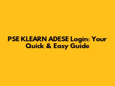 PSE KLEARN ADESE Login: Your Quick & Easy Guide