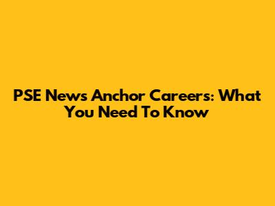 PSE News Anchor Careers: What You Need To Know