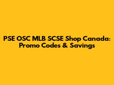 PSE OSC MLB SCSE Shop Canada: Promo Codes & Savings