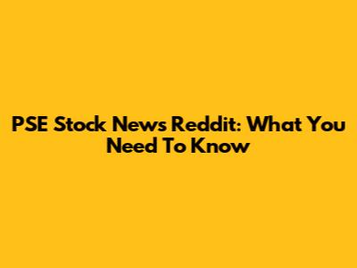 PSE Stock News Reddit: What You Need To Know