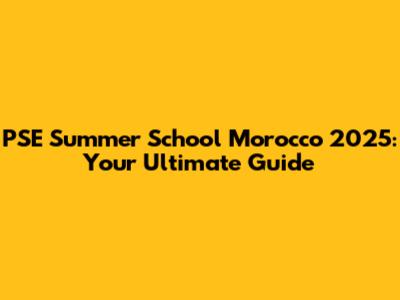 PSE Summer School Morocco 2025: Your Ultimate Guide