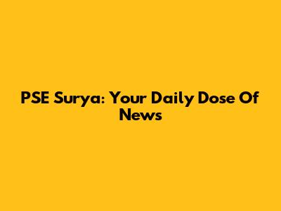 PSE Surya: Your Daily Dose Of News