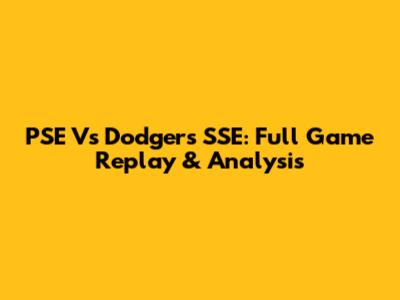 PSE Vs Dodgers SSE: Full Game Replay & Analysis