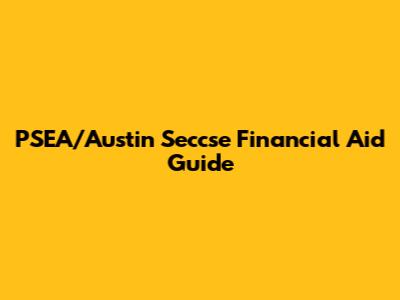 PSEA/Austin Seccse Financial Aid Guide