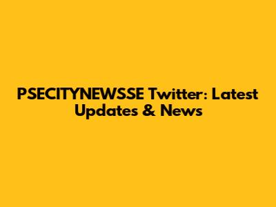 PSECITYNEWSSE Twitter: Latest Updates & News