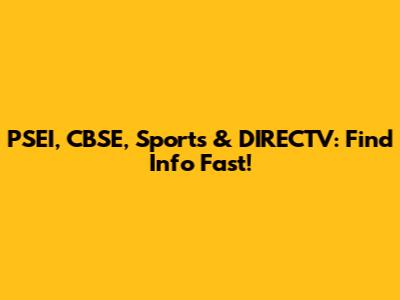 PSEI, CBSE, Sports & DIRECTV: Find Info Fast!